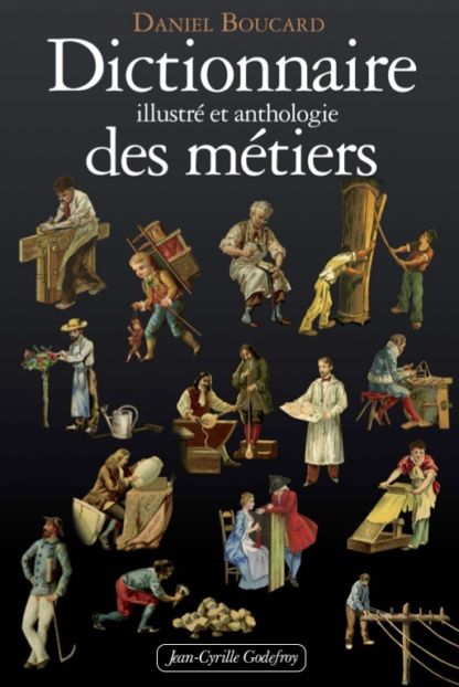 Dictionnaire illustré et anthologie des métiers